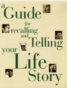 A Guide for Recalling and Telling Your Life Story