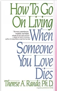 How To Go on Living when Someone You Love Dies